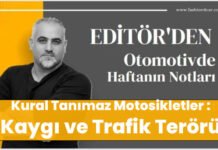 EDİTÖRDEN: Kural Tanımaz Motosikletler :”Kaygı ve Trafik Terörü”